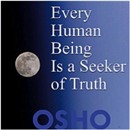 Every Human Being is a Seeker of Truth by Osho